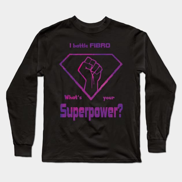 Fibromyalgia Hero - I Battle Fibro, What's Your Superpower? Long Sleeve T-Shirt by Lucia